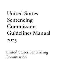 United States Sentencing Commission Guidelines Manual 2025