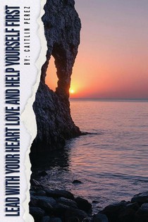 Lead With Your Heart Love And Help Yourself First