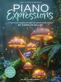 Piano Expressions: 17 Captivating Solos for the Advancing Pianist by Carolyn Miller