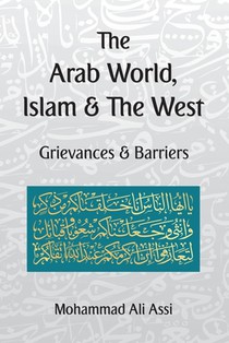 The Arab World, Islam and the West: Grievances and Barriers