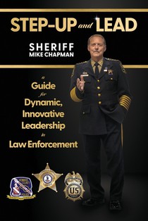 Step-Up and Lead: A Guide for Dynamic, Innovative Leadership in Law Enforcement