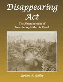 Disappearing ACT: The Abandonment of New Jersey's Morris Canal