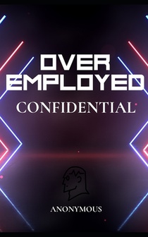 OverEmployed Confidential: Insider Secrets to Managing Multiple Jobs