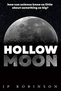 Hollow Moon: How Can Science Know So Little About Something So Big?