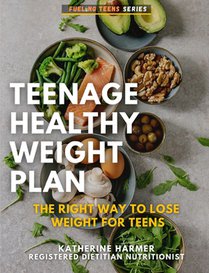 Teenage Healthy Weight Plan: The Right Way to Lose Weight For Teens