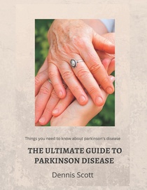 The Ultimate Guide to Parkinson's Disease: Things you need to know about parkinson's disease