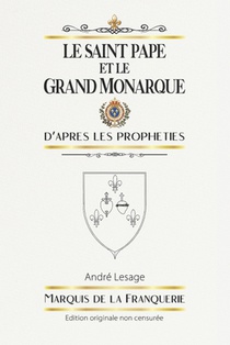 Le Saint Pape et le Grand Monarque: D'après les prophéties