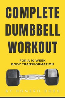 Complete Dumbbell Workout for a 10 week body transformation