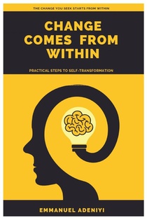 Change Comes from Within: Practical Steps to Self-Transformation
