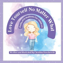 Love Yourself No Matter What: Daily Affirmations for Children