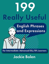 199 Really Useful English Phrases and Expressions: For Intermediate-Advanced ESL/EFL Learners