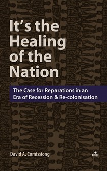 It's the Healing of the Nation: The Case for Reparations in An Era of Recession and Re-Colonisation