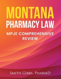 Montana Pharmacy Law: Mpje Comprehensive Review