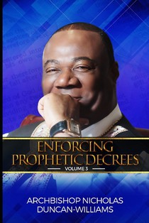 Enforcing Prophetic Decrees: Volume 3