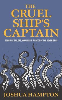 The Cruel Ship's Captain: Songs of Sailors, Whalers & Pirates of the Seven Seas