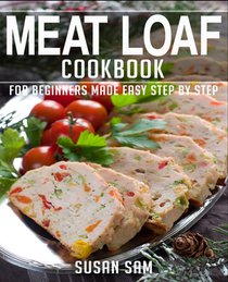 Meat Loaf Cookbook: Book 3, for Beginners Made Easy Step by Step