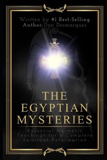 The Egyptian Mysteries: Essential Hermetic Teachings for a Complete Spiritual Reformation