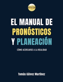 El manual de pronósticos y planeación: Cómo acercarse a la realidad