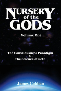 Nursery of the Gods: The Consciousness Paradigm, or the Science of Seth