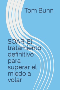 Soar: El tratamiento definitivo para superar el miedo a volar