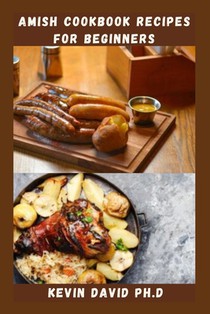 Amish Cookbook Recipes for Beginners: Traditional Amish Meal Prep That You Will Never Forget