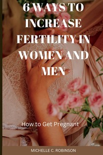 6 Ways to Increase Fertility in Women And Men: How to Get Pregnant