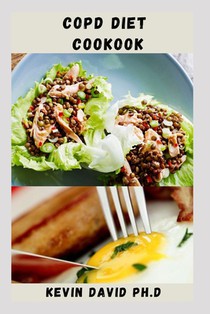 Copd Diet Cookbook: Nutritious Guide To Improving Muscle Strength And Lungs Function