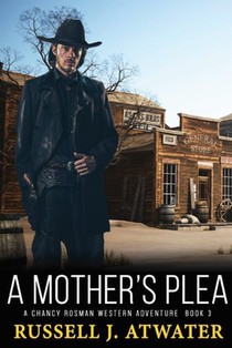 A Mother's Plea: A Chancy Rosman Western Adventure - Book 3