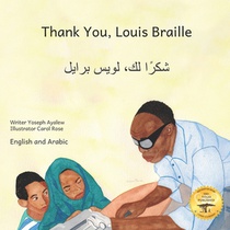 Thank You, Louis Braille: Reading and Writing with Fingertips in English and Arabic