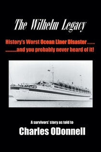 The Wilhelm Legacy: History's worst ocean liner disaster..... ..... and you probably never heard of it!