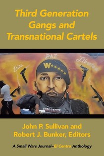 Third Generation Gangs and Transnational Cartels: A Small Wars Journal-El Centro Anthology