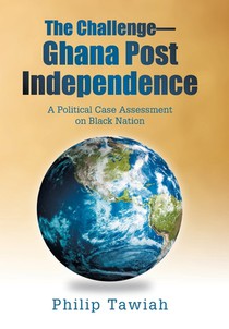 The Challenge-Ghana Post Independence: A Political Case Assessment on Black Nation