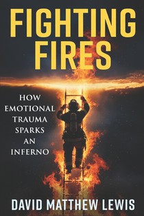 Fighting Fires: How Emotional Trauma Sparks an Inferno
