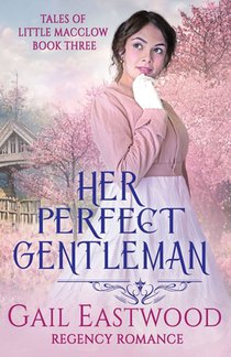 Her Perfect Gentleman, Regency Romance: Tales of Little Macclow Book 3