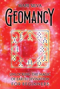 Geomancy: Unlocking the Magic of Earth Divination for Beginners
