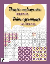 Pansies and mosaics inspired by Toltec agreements: for colouring