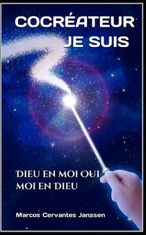Je Suis Co-Créateur: Dieu en moi Oui moi en Dieu