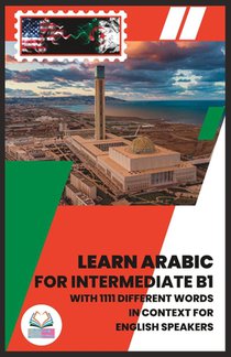 Learn Arabic for Intermediate B1: With 1111 Different Words in Context for English Speakers