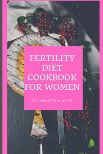 Fertility Diet Cookbook for Women: Healthy Eating for a Healthy Reproductive System