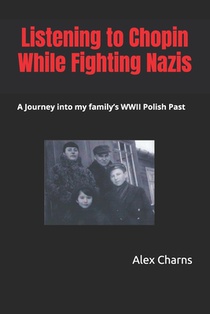 Listening to Chopin while fighting Nazis: A Journey into my Family's WWII Polish Past