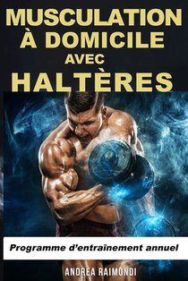 Musculation à Domicile avec Haltères: Programme d'entraînement annuel