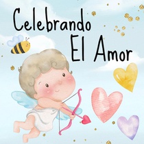 Celebrando El Amor: Libros En Español Para Niños. Un Maravilloso Sentimiento Y San Valentín