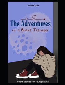 The Adventures of a Brave Teenager: Short Stories for Young Adults