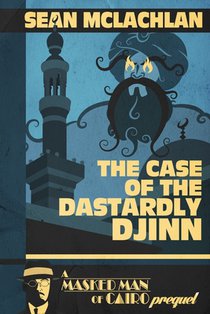 The Case of the Dastardly Djinn (A Masked Man of Cairo Prequel)
