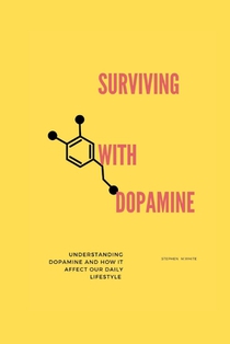 Surviving with Dopamine: Understanding dopamine and how it affects our daily lifestyle