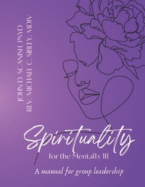 Spirituality for the Mentally Ill: A Manual for Group Leadership