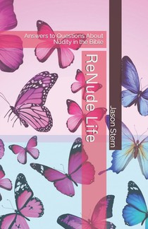 ReNude Life: Answers to Questions About Nudity in the Bible