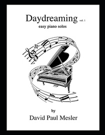 Daydreaming, Volume 1: Easy Piano Solos For The Beginning and Intermediate Pianist