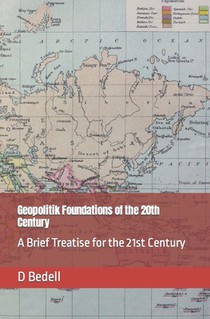 Geopolitik Foundations of the 20th Century: A Brief Treatise for the 21st Century