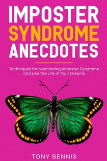 Imposter Syndrome Anecdotes: Techniques for overcoming Imposter Syndrome and Live the Life of Your Dreams